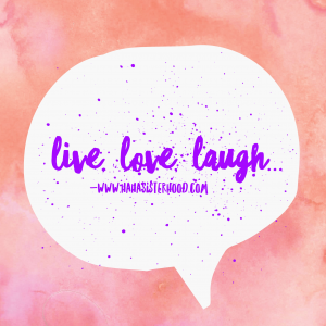 Live Love Laugh Sisters - Laughter and tears
